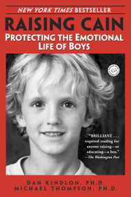 Raising Cain (Protecting the Emotional Life of Boys) by Dan Kindlon, Ph.D., Michael Thompson, PhD, 9780345434852
