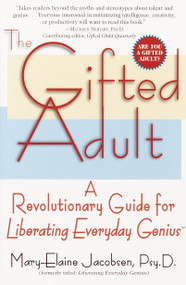 The Gifted Adult (A Revolutionary Guide for Liberating Everyday Genius(tm)) by Mary-Elaine Jacobsen, 9780345434920