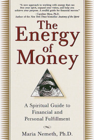 The Energy of Money (A Spiritual Guide to Financial and Personal Fulfillment) by Maria Nemeth, Ph.d., 9780345434975