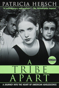 A Tribe Apart (A Journey into the Heart of American Adolescence) by Patricia Hersch, 9780345435941