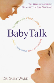 BabyTalk (Strengthen Your Child's Ability to Listen, Understand, and Communicate) by Dr. Sally Ward, 9780345437075