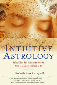 Intuitive Astrology (Follow Your Best Instincts to Become Who You Always Intended to Be) by Elizabeth Rose Campbell, 9780345437105