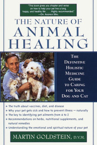 The Nature of Animal Healing (The Definitive Holistic Medicine Guide to Caring for Your Dog and Cat) by Martin Goldstein, D.V.M., 9780345439192