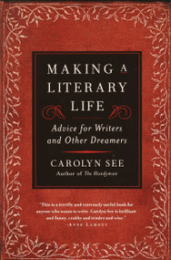 Making a Literary Life (Advice for Writers and Other Dreamers) by Carolyn See, 9780345440464