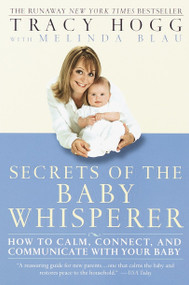 Secrets of the Baby Whisperer (How to Calm, Connect, and Communicate with Your Baby) by Tracy Hogg, Melinda Blau, 9780345440907