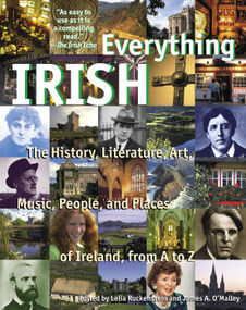 Everything Irish (The History, Literature, Art, Music, People, and Places of Ireland, from A to Z) by Lelia Ruckenstein, James O'Malley, 9780345441294