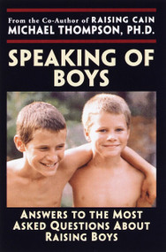 Speaking of Boys (Answers to the Most-Asked Questions About Raising Sons) by Michael Thompson, PhD, Teresa Barker, 9780345441485