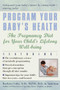 Program Your Baby's Health (The Pregnancy Diet for Your Child's Lifelong Well-Being) by Barbara Luke, Tamara Eberlein, 9780345441997