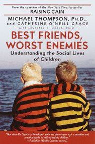Best Friends, Worst Enemies (Understanding the Social Lives of Children) by Michael Thompson, PhD, Cathe O'Neill-Grace, 9780345442895
