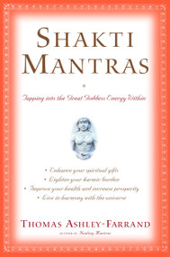 Shakti Mantras (Tapping into the Great Goddess Energy Within) by Thomas Ashley-Farrand, 9780345443045