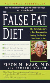 The False Fat Diet (The Revolutionary 21-Day Program for Losing the Weight You Think Is Fat) by Elson Haas, M.D., Cameron Stauth, 9780345443151