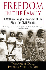 Freedom in the Family (A Mother-Daughter Memoir of the Fight for Civil Rights) by Tananarive Due, Patricia Stephens Due, 9780345447340