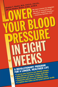 Lower Your Blood Pressure in Eight Weeks (A Revolutionary Program for a Longer, Healthier Life) by Stephen T. Sinatra, 9780345448071