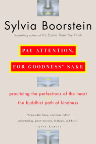 Pay Attention, for Goodness' Sake (The Buddhist Path of Kindness) by Sylvia Boorstein, Ph.D., 9780345448118
