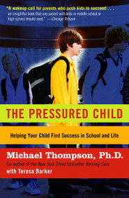 The Pressured Child (Freeing Our Kids from Performance Overdrive and Helping Them Find Success in School and Life) by Michael Thompson, PhD, 9780345450135