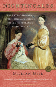 Nightingales (The Extraordinary Upbringing and Curious Life of Miss Florence Nightingale) by Gillian Gill, 9780345451880