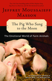 The Pig Who Sang to the Moon (The Emotional World of Farm Animals) by Jeffrey Moussaieff Masson, 9780345452825