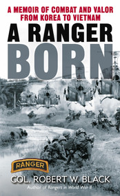 A Ranger Born (A Memoir of Combat and Valor from Korea to Vietnam) by Robert W. Black, 9780345453266