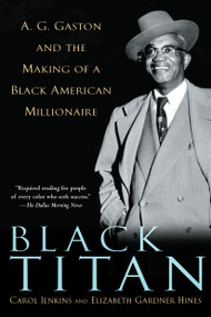 Black Titan (A.G. Gaston and the Making of a Black American Millionaire) by Carol Jenkins, Elizabeth Gardner Hines, 9780345453488