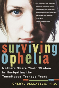 Surviving Ophelia (Mothers Share Their Wisdom in Navigating the Tumultuous Teenage Years) by Cheryl Dellasega, 9780345455383