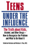 Teens Under the Influence (The Truth About Kids, Alcohol, and Other Drugs- How to Recognize the Problem and What to Do About It) by Katherine Ketcham, Nicholas A. Pace, M.D., 9780345457349