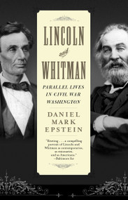 Lincoln and Whitman (Parallel Lives in Civil War Washington) by Daniel Mark Epstein, 9780345458001
