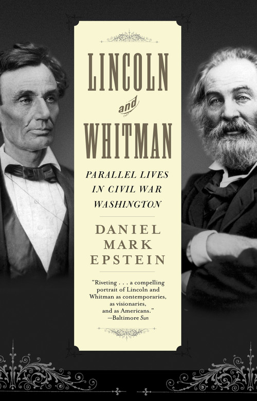 Lincoln and Whitman (Parallel Lives in Civil War Washington) by Daniel Mark Epstein, 9780345458001