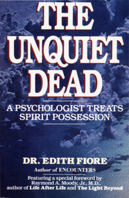 The Unquiet Dead (A Psychologist Treats Spirit Possession) by Edith Fiore, Ph.D., 9780345460875