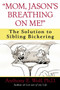 "Mom, Jason's Breathing on Me!" (The Solution to Sibling Bickering) by Anthony Wolf, 9780345460929