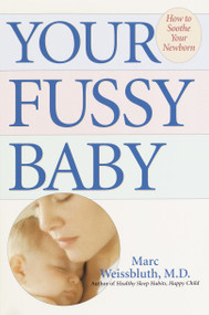 Your Fussy Baby (How to Soothe Your Newborn) by Marc Weissbluth, M.D., 9780345463005