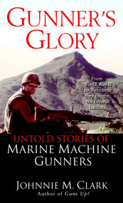 Gunner's Glory (Untold Stories of Marine Machine Gunners) by Johnnie Clark, 9780345463890