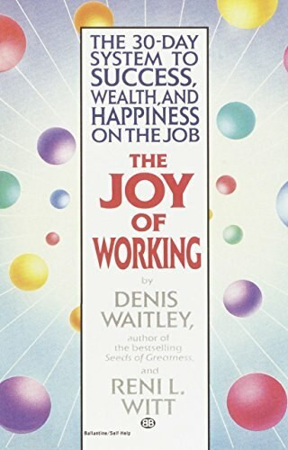 The Joy of Working (The 30-Day System to Success, Wealth, and Happiness on the Job) by Denis Waitley, Reni Witt, 9780345465238