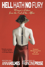Hell Hath No Fury (Women's Letters from the End of the Affair) by Anna Holmes, Francine Prose, Anne Boleyn, Cindy Chupack, Charlotte Bronte, 9780345465443
