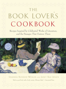 The Book Lover's Cookbook (Recipes Inspired by Celebrated Works of Literature, and the Passages That Feature Them) by Shaunda Kennedy Wenger, Janet Jensen, 9780345465467