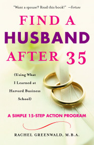 Find a Husband After 35 ((Using What I Learned at Harvard Business School)) by Rachel Greenwald, 9780345466266