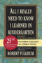 All I Really Need to Know I Learned in Kindergarten (Uncommon Thoughts on Common Things) by Robert Fulghum, 9780345466396