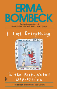 I Lost Everything in the Post-Natal Depression by Erma Bombeck, 9780345467591
