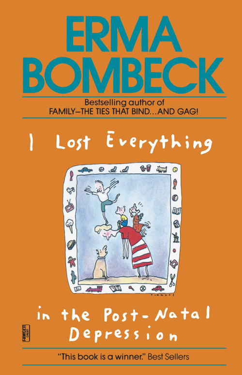 I Lost Everything in the Post-Natal Depression by Erma Bombeck, 9780345467591