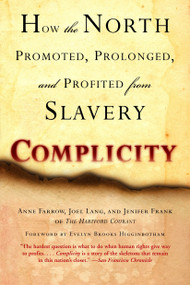 Complicity (How the North Promoted, Prolonged, and Profited from Slavery) by Anne Farrow, Joel Lang, Jenifer Frank, 9780345467836