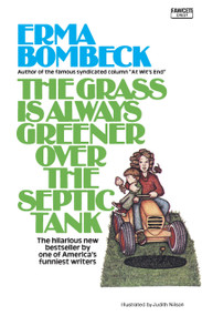 The Grass Is Always Greener over the Septic Tank by Erma Bombeck, 9780345471727