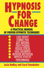 Hypnosis for Change (A Practical Manual of Proven Hypnotic Techniques) by Josie Hadley, 9780345471758