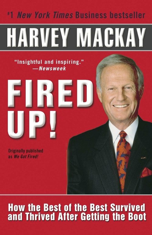 Fired Up! (How the Best of the Best Survived and Thrived After Getting the Boot) by Harvey Mackay, 9780345471871