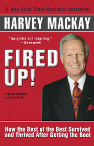 Fired Up! (How the Best of the Best Survived and Thrived After Getting the Boot) by Harvey Mackay, 9780345471871