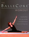 The BalleCore® Workout (Integrating Pilates, Hatha Yoga, and Ballet in an Innovative Exercise Routine for All Fitness Levels) by Molly Weeks, 9780345471901