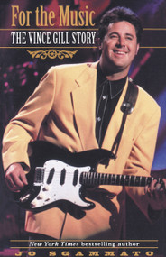 For the Music (The Vince Gill Story) by Jo Sgammato, 9780345472755