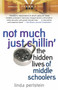 Not Much Just Chillin' (The Hidden Lives of Middle Schoolers) by Linda Perlstein, 9780345475763
