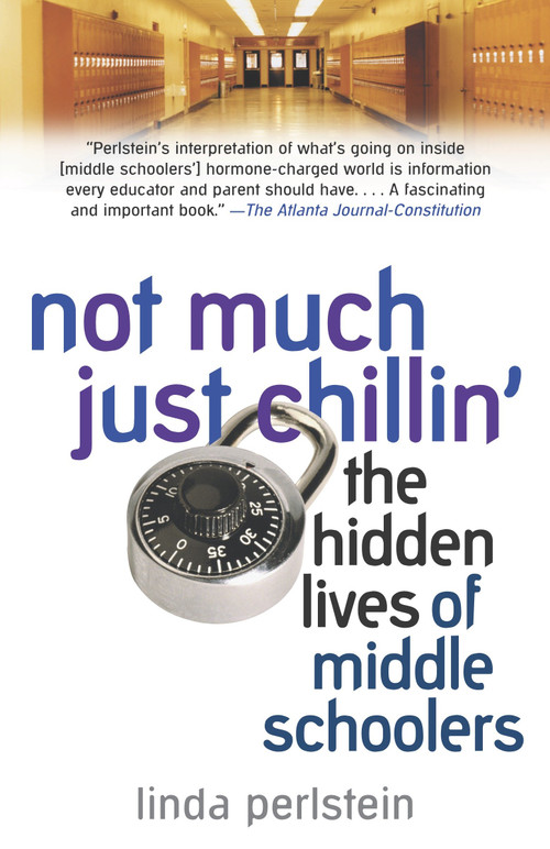 Not Much Just Chillin' (The Hidden Lives of Middle Schoolers) by Linda Perlstein, 9780345475763