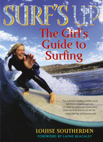Surf's Up (The Girl's Guide to Surfing) by Louise Southerden, 9780345476616