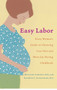 Easy Labor (Every Woman's Guide to Choosing Less Pain and More Joy During Childbirth) by William Camann, Kathryn Alexander, 9780345476630