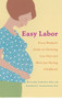 Easy Labor (Every Woman's Guide to Choosing Less Pain and More Joy During Childbirth) by William Camann, Kathryn Alexander, 9780345476630